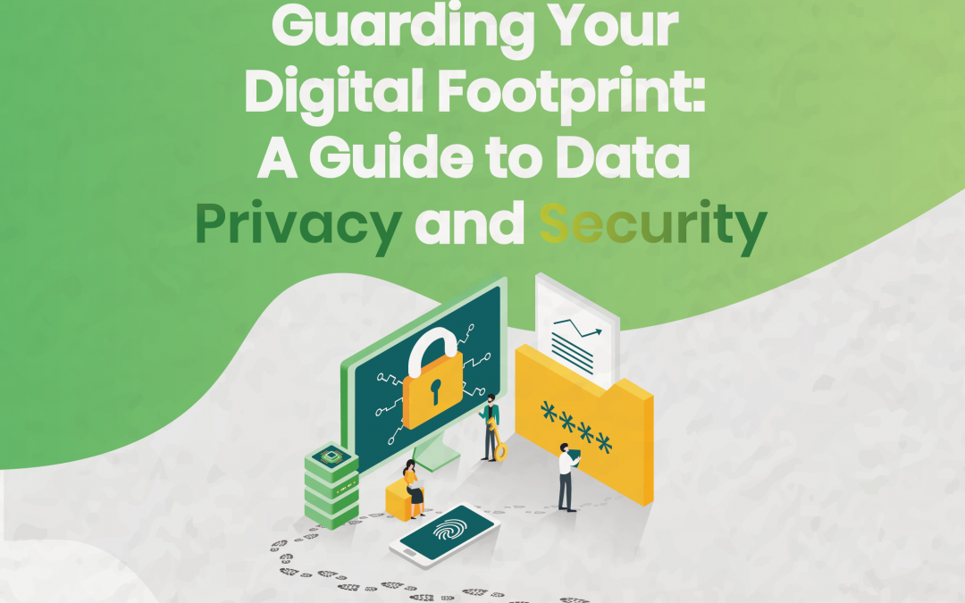 Guarding Your Digital Footprint: A Guide to Data Privacy and Security